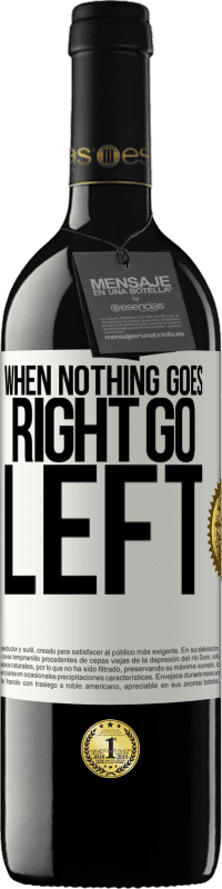 39,95 € Spedizione Gratuita | Vino rosso Edizione RED MBE Riserva When nothing goes right, go left Etichetta Bianca. Etichetta personalizzabile Riserva 12 Mesi Raccogliere 2014 Tempranillo