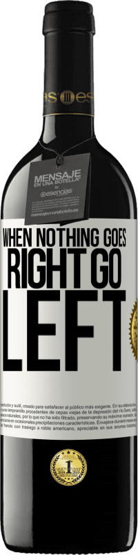 39,95 € Envio grátis | Vinho tinto Edição RED MBE Reserva When nothing goes right, go left Etiqueta Branca. Etiqueta personalizável Reserva 12 Meses Colheita 2015 Tempranillo