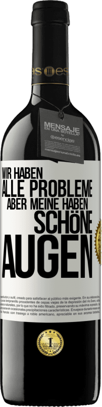 39,95 € Kostenloser Versand | Rotwein RED Ausgabe MBE Reserve Wir haben alle Probleme, aber meine haben schöne Augen Weißes Etikett. Anpassbares Etikett Reserve 12 Monate Ernte 2015 Tempranillo