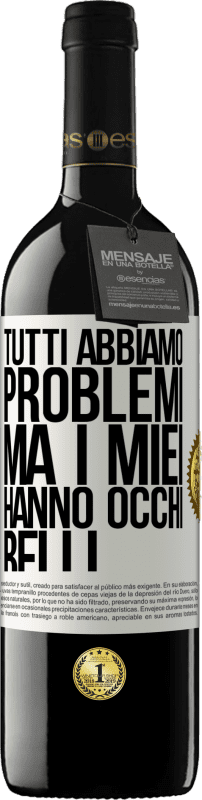 39,95 € Spedizione Gratuita | Vino rosso Edizione RED MBE Riserva Tutti abbiamo problemi, ma i miei hanno occhi belli Etichetta Bianca. Etichetta personalizzabile Riserva 12 Mesi Raccogliere 2015 Tempranillo