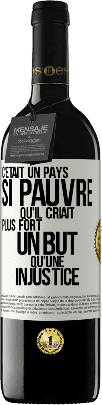 39,95 € Envoi gratuit | Vin rouge Édition RED MBE Réserve C'était un pays si pauvre qu'il criait plus fort un but qu'une injustice Étiquette Blanche. Étiquette personnalisable Réserve 12 Mois Récolte 2015 Tempranillo