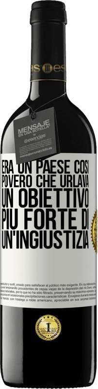 39,95 € Spedizione Gratuita | Vino rosso Edizione RED MBE Riserva Era un paese così povero che urlava un obiettivo più forte di un'ingiustizia Etichetta Bianca. Etichetta personalizzabile Riserva 12 Mesi Raccogliere 2015 Tempranillo