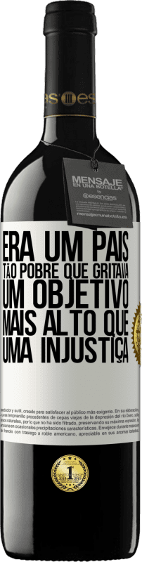 39,95 € Envio grátis | Vinho tinto Edição RED MBE Reserva Era um país tão pobre que gritava um objetivo mais alto que uma injustiça Etiqueta Branca. Etiqueta personalizável Reserva 12 Meses Colheita 2015 Tempranillo