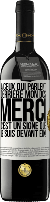 39,95 € Envoi gratuit | Vin rouge Édition RED MBE Réserve À ceux qui parlent derrière mon dos MERCI. C'est un signe que je suis devant eux! Étiquette Blanche. Étiquette personnalisable Réserve 12 Mois Récolte 2015 Tempranillo