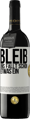 39,95 € Kostenloser Versand | Rotwein RED Ausgabe MBE Reserve Bleib, uns fällt schon etwas ein Weißes Etikett. Anpassbares Etikett Reserve 12 Monate Ernte 2014 Tempranillo