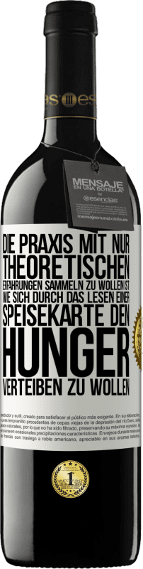 39,95 € Kostenloser Versand | Rotwein RED Ausgabe MBE Reserve Die Praxis mit nur theoretischen Erfahrungen sammeln zu wollen ist, wie sich durch das Lesen einer Speisekarte den Hunger vertei Weißes Etikett. Anpassbares Etikett Reserve 12 Monate Ernte 2015 Tempranillo