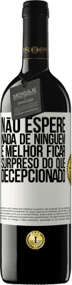 39,95 € Envio grátis | Vinho tinto Edição RED MBE Reserva Não espere nada de ninguém. É melhor ficar surpreso do que decepcionado Etiqueta Branca. Etiqueta personalizável Reserva 12 Meses Colheita 2016 Tempranillo