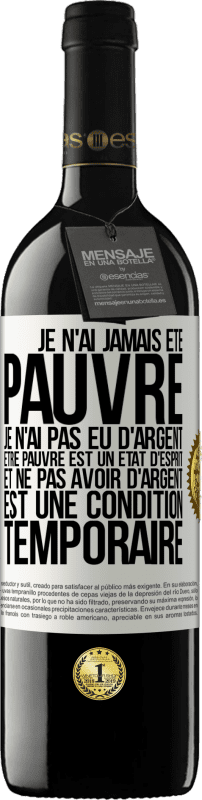 39,95 € Envoi gratuit | Vin rouge Édition RED MBE Réserve Je n'ai jamais été pauvre je n'ai pas eu d'argent. Être pauvre est un état d'esprit et ne pas avoir d'argent est une condition t Étiquette Blanche. Étiquette personnalisable Réserve 12 Mois Récolte 2016 Tempranillo