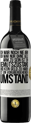 39,95 € Kostenloser Versand | Rotwein RED Ausgabe MBE Reserve Ich war noch nie arm, ich war nur ohne Geld. Arm zu sein ist ein Gemütszustand und kein Geld zu haben ist ein vorübergehender Um Weißes Etikett. Anpassbares Etikett Reserve 12 Monate Ernte 2015 Tempranillo