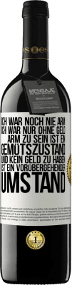 39,95 € Kostenloser Versand | Rotwein RED Ausgabe MBE Reserve Ich war noch nie arm, ich war nur ohne Geld. Arm zu sein ist ein Gemütszustand und kein Geld zu haben ist ein vorübergehender Um Weißes Etikett. Anpassbares Etikett Reserve 12 Monate Ernte 2016 Tempranillo