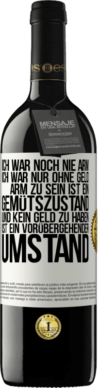 39,95 € Kostenloser Versand | Rotwein RED Ausgabe MBE Reserve Ich war noch nie arm, ich war nur ohne Geld. Arm zu sein ist ein Gemütszustand und kein Geld zu haben ist ein vorübergehender Um Weißes Etikett. Anpassbares Etikett Reserve 12 Monate Ernte 2015 Tempranillo