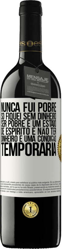 39,95 € Envio grátis | Vinho tinto Edição RED MBE Reserva Nunca fui pobre, só fiquei sem dinheiro. Ser pobre é um estado de espírito e não ter dinheiro é uma condição temporária Etiqueta Branca. Etiqueta personalizável Reserva 12 Meses Colheita 2015 Tempranillo