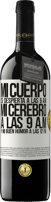 39,95 € Envío gratis | Vino Tinto Edición RED MBE Reserva Mi cuerpo se despierta a las 6 a.m. Mi cerebro a las 9 a.m. y mi buen humor a las 12 p.m Etiqueta Blanca. Etiqueta personalizable Reserva 12 Meses Cosecha 2015 Tempranillo