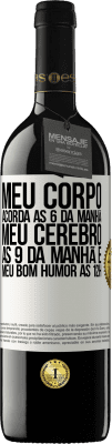 39,95 € Envio grátis | Vinho tinto Edição RED MBE Reserva Meu corpo acorda às 6 da manhã Meu cérebro às 9 da manhã e meu bom humor às 12h Etiqueta Branca. Etiqueta personalizável Reserva 12 Meses Colheita 2015 Tempranillo