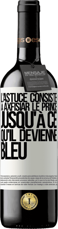 39,95 € Envoi gratuit | Vin rouge Édition RED MBE Réserve L'astuce consiste à axfisiar le prince jusqu'à ce qu'il devienne bleu Étiquette Blanche. Étiquette personnalisable Réserve 12 Mois Récolte 2015 Tempranillo