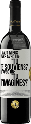 39,95 € Envoi gratuit | Vin rouge Édition RED MBE Réserve Il vaut mieux vivre avec un: "Tu te souviens?" qu'avec un: "Tu t'imagines?" Étiquette Blanche. Étiquette personnalisable Réserve 12 Mois Récolte 2015 Tempranillo