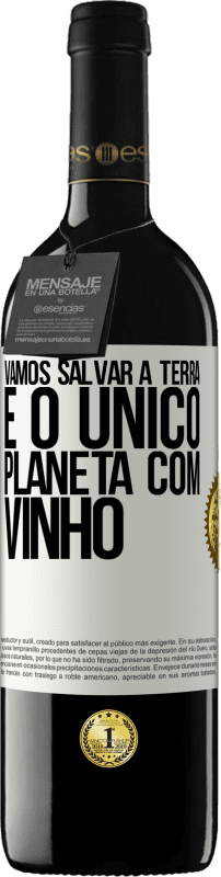 39,95 € Envio grátis | Vinho tinto Edição RED MBE Reserva Vamos salvar a terra. É o único planeta com vinho Etiqueta Branca. Etiqueta personalizável Reserva 12 Meses Colheita 2015 Tempranillo