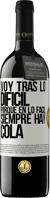 39,95 € Envío gratis | Vino Tinto Edición RED MBE Reserva Voy tras lo difícil, porque en la lo fácil siempre hay cola Etiqueta Blanca. Etiqueta personalizable Reserva 12 Meses Cosecha 2016 Tempranillo