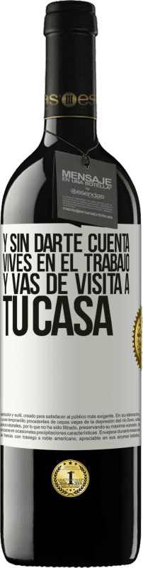 39,95 € Envío gratis | Vino Tinto Edición RED MBE Reserva Y sin darte cuenta, vives en el trabajo y vas de visita a tu casa Etiqueta Blanca. Etiqueta personalizable Reserva 12 Meses Cosecha 2015 Tempranillo