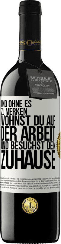 39,95 € Kostenloser Versand | Rotwein RED Ausgabe MBE Reserve Und ohne es zu merken, wohnst du auf der Arbeit und besuchst dein Zuhause Weißes Etikett. Anpassbares Etikett Reserve 12 Monate Ernte 2015 Tempranillo