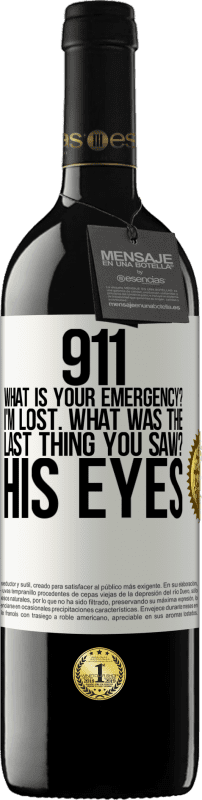 39,95 € Free Shipping | Red Wine RED Edition MBE Reserve 911 what is your emergency? I'm lost. What was the last thing you saw? His eyes White Label. Customizable label Reserve 12 Months Harvest 2014 Tempranillo
