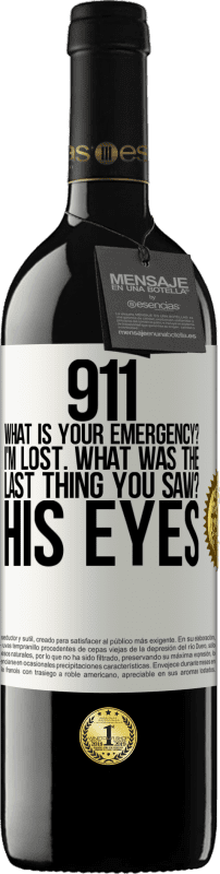 39,95 € Free Shipping | Red Wine RED Edition MBE Reserve 911 what is your emergency? I'm lost. What was the last thing you saw? His eyes White Label. Customizable label Reserve 12 Months Harvest 2015 Tempranillo