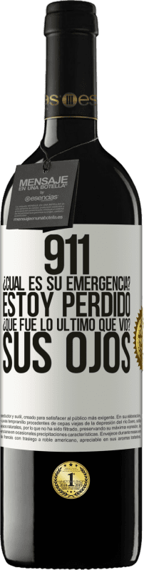 39,95 € Envío gratis | Vino Tinto Edición RED MBE Reserva 911, ¿Cuál es su emergencia? Estoy perdido. ¿Qué fue lo último que vio? Sus ojos Etiqueta Blanca. Etiqueta personalizable Reserva 12 Meses Cosecha 2015 Tempranillo