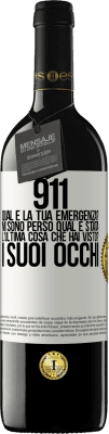 39,95 € Spedizione Gratuita | Vino rosso Edizione RED MBE Riserva 911, qual è la tua emergenza? Mi sono perso Qual è stata l'ultima cosa che hai visto? I suoi occhi Etichetta Bianca. Etichetta personalizzabile Riserva 12 Mesi Raccogliere 2016 Tempranillo