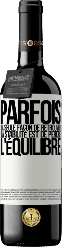 39,95 € Envoi gratuit | Vin rouge Édition RED MBE Réserve Parfois, la seule façon de retrouver la stabilité est de perdre l'équilibre Étiquette Blanche. Étiquette personnalisable Réserve 12 Mois Récolte 2015 Tempranillo