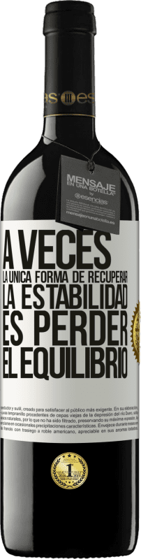 39,95 € Envío gratis | Vino Tinto Edición RED MBE Reserva A veces, la única forma de recuperar la estabilidad, es perder el equilibrio Etiqueta Blanca. Etiqueta personalizable Reserva 12 Meses Cosecha 2015 Tempranillo