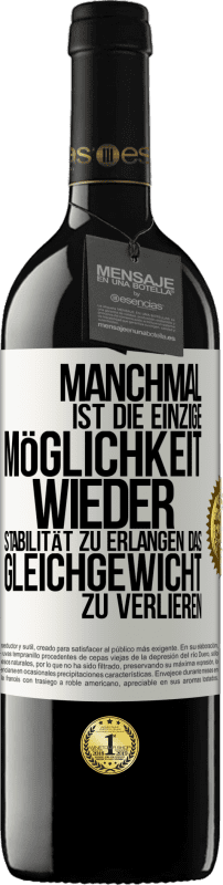 39,95 € Kostenloser Versand | Rotwein RED Ausgabe MBE Reserve Manchmal ist die einzige Möglichkeit, wieder Stabilität zu erlangen, das Gleichgewicht zu verlieren Weißes Etikett. Anpassbares Etikett Reserve 12 Monate Ernte 2015 Tempranillo