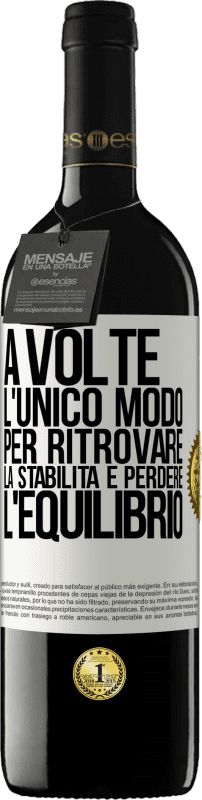 39,95 € Spedizione Gratuita | Vino rosso Edizione RED MBE Riserva A volte, l'unico modo per ritrovare la stabilità è perdere l'equilibrio Etichetta Bianca. Etichetta personalizzabile Riserva 12 Mesi Raccogliere 2015 Tempranillo