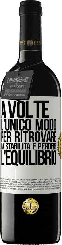 39,95 € Spedizione Gratuita | Vino rosso Edizione RED MBE Riserva A volte, l'unico modo per ritrovare la stabilità è perdere l'equilibrio Etichetta Bianca. Etichetta personalizzabile Riserva 12 Mesi Raccogliere 2016 Tempranillo