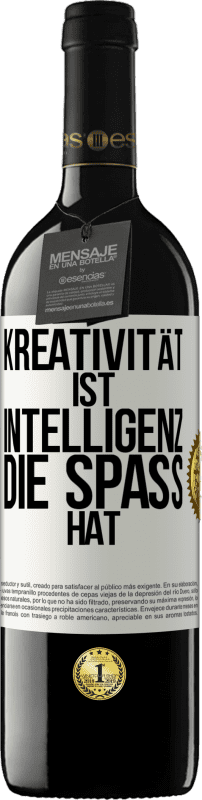 39,95 € Kostenloser Versand | Rotwein RED Ausgabe MBE Reserve Kreativität ist Intelligenz, die Spaß hat Weißes Etikett. Anpassbares Etikett Reserve 12 Monate Ernte 2015 Tempranillo