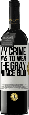 39,95 € Бесплатная доставка | Красное вино Издание RED MBE Бронировать Моим преступлением было носить серого принца синего Белая этикетка. Настраиваемая этикетка Бронировать 12 Месяцы Урожай 2015 Tempranillo