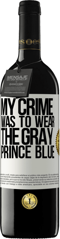 29,95 € Free Shipping | Red Wine RED Edition Crianza 6 Months My crime was to wear the gray prince blue White Label. Customizable label Aging in oak barrels 6 Months Harvest 2020 Tempranillo