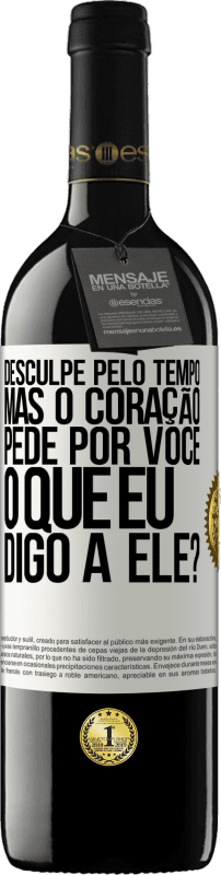 39,95 € Envio grátis | Vinho tinto Edição RED MBE Reserva Desculpe pelo tempo, mas o coração pede por você. O que eu digo a ele? Etiqueta Branca. Etiqueta personalizável Reserva 12 Meses Colheita 2015 Tempranillo