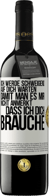 39,95 € Kostenloser Versand | Rotwein RED Ausgabe MBE Reserve Ich werde schweigend auf dich warten, damit man es mir nicht anmerkt, dass ich dich brauche Weißes Etikett. Anpassbares Etikett Reserve 12 Monate Ernte 2014 Tempranillo