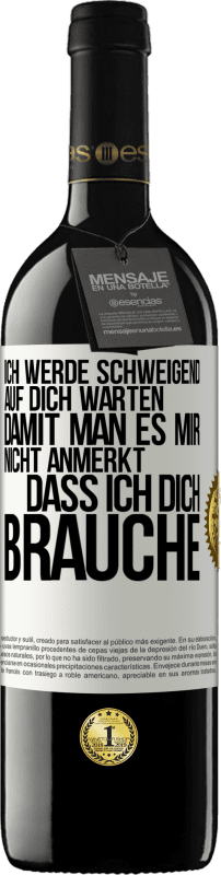 39,95 € Kostenloser Versand | Rotwein RED Ausgabe MBE Reserve Ich werde schweigend auf dich warten, damit man es mir nicht anmerkt, dass ich dich brauche Weißes Etikett. Anpassbares Etikett Reserve 12 Monate Ernte 2015 Tempranillo