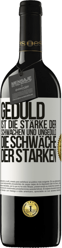 39,95 € Kostenloser Versand | Rotwein RED Ausgabe MBE Reserve Geduld ist die Stärke der Schwachen und Ungeduld die Schwäche der Starken Weißes Etikett. Anpassbares Etikett Reserve 12 Monate Ernte 2015 Tempranillo