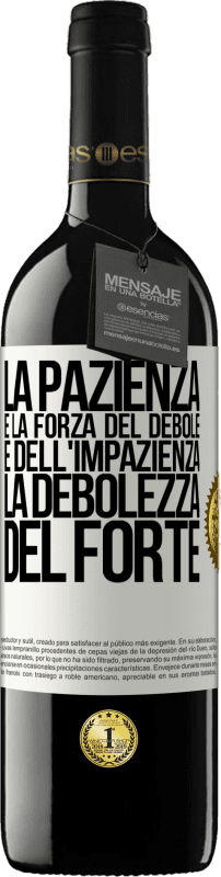 39,95 € Spedizione Gratuita | Vino rosso Edizione RED MBE Riserva La pazienza è la forza del debole e dell'impazienza, la debolezza del forte Etichetta Bianca. Etichetta personalizzabile Riserva 12 Mesi Raccogliere 2015 Tempranillo