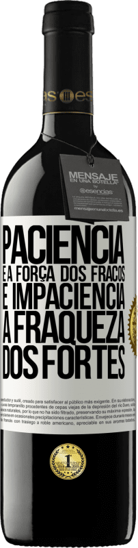 39,95 € Envio grátis | Vinho tinto Edição RED MBE Reserva Paciência é a força dos fracos e impaciência, a fraqueza dos fortes Etiqueta Branca. Etiqueta personalizável Reserva 12 Meses Colheita 2015 Tempranillo