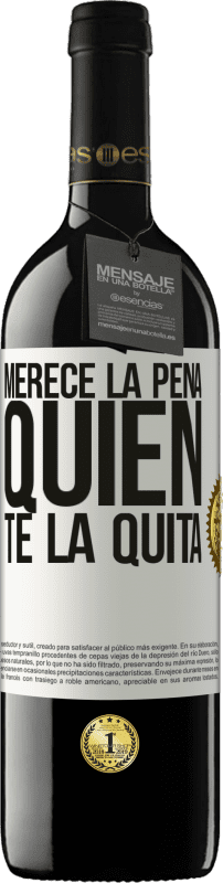 39,95 € Envío gratis | Vino Tinto Edición RED MBE Reserva Merece la pena quien te la quita Etiqueta Blanca. Etiqueta personalizable Reserva 12 Meses Cosecha 2015 Tempranillo