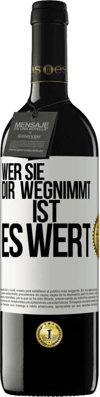 39,95 € Kostenloser Versand | Rotwein RED Ausgabe MBE Reserve Wer sie dir wegnimmt ist es wert Weißes Etikett. Anpassbares Etikett Reserve 12 Monate Ernte 2015 Tempranillo