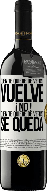 39,95 € Envío gratis | Vino Tinto Edición RED MBE Reserva Quien te quiere de verdad, vuelve. ¡No! Quien te quiere de verdad, se queda Etiqueta Blanca. Etiqueta personalizable Reserva 12 Meses Cosecha 2015 Tempranillo