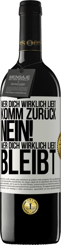 39,95 € Kostenloser Versand | Rotwein RED Ausgabe MBE Reserve Wer dich wirklich liebt, komm zurück. Nein! Wer dich wirklich liebt, bleibt Weißes Etikett. Anpassbares Etikett Reserve 12 Monate Ernte 2015 Tempranillo