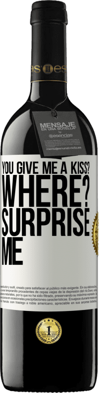 39,95 € Free Shipping | Red Wine RED Edition MBE Reserve you give me a kiss? Where? Surprise me White Label. Customizable label Reserve 12 Months Harvest 2014 Tempranillo