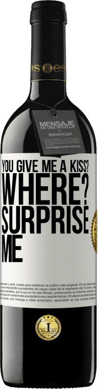 39,95 € Free Shipping | Red Wine RED Edition MBE Reserve you give me a kiss? Where? Surprise me White Label. Customizable label Reserve 12 Months Harvest 2015 Tempranillo