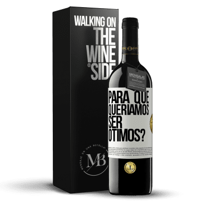 «para que queríamos ser ótimos?» Edição RED MBE Reserva