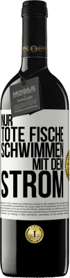 39,95 € Kostenloser Versand | Rotwein RED Ausgabe MBE Reserve Nur tote Fische schwimmen mit dem Strom Weißes Etikett. Anpassbares Etikett Reserve 12 Monate Ernte 2014 Tempranillo